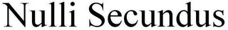 NULLI SECUNDUS