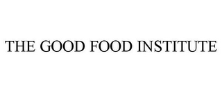 THE GOOD FOOD INSTITUTE