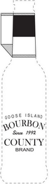 GOOSE ISLAND BOURBON COUNTY BRAND SINCE 1992