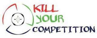 KILL YOUR COMPETITION