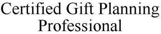 CERTIFIED GIFT PLANNING PROFESSIONAL