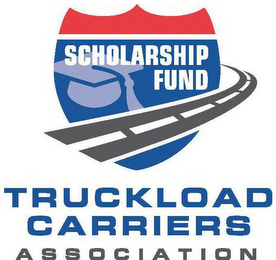 SCHOLARSHIP FUND TRUCKLOAD CARRIERS ASSOCIATION