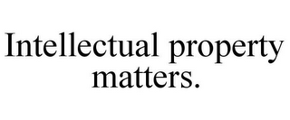 INTELLECTUAL PROPERTY MATTERS.