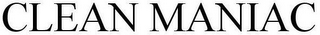 CLEAN MANIAC