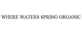 WHERE WATERS SPRING ORGANIC