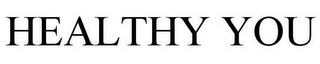 HEALTHY YOU