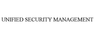 UNIFIED SECURITY MANAGEMENT