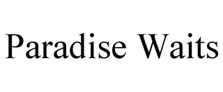 PARADISE WAITS