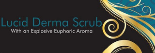 LUCID DERMA SCRUB WITH AN EXPLOSIVE EUPHORIC AROMA