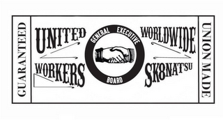 UNITED WORLDWIDE WORKERS SK8NATSU GENERAL EXECUTIVE BOARD GUARANTEED UNION MADE