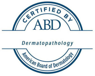 CERTIFIED BY ABD DERMATOPATHOLOGY AMERICAN BOARD OF DERMATOLOGY