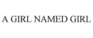 A GIRL NAMED GIRL