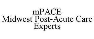 MPACE MIDWEST POST-ACUTE CARE EXPERTS