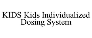 KIDS KIDS INDIVIDUALIZED DOSING SYSTEM