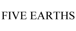 FIVE EARTHS