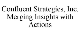 CONFLUENT STRATEGIES, INC. MERGING INSIGHTS WITH ACTIONS