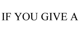 IF YOU GIVE A