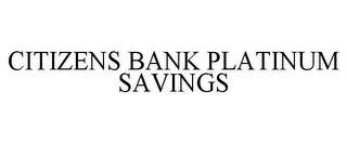 CITIZENS BANK PLATINUM SAVINGS