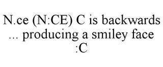 N.CE (N:CE) C IS BACKWARDS ... PRODUCING A SMILEY FACE :C