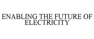 ENABLING THE FUTURE OF ELECTRICITY