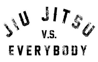 JIU JITSU V.S. EVERYBODY