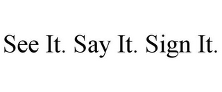 SEE IT. SAY IT. SIGN IT.