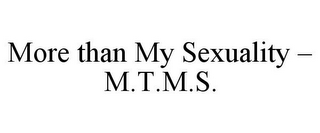 MORE THAN MY SEXUALITY - M.T.M.S.