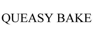 QUEASY BAKE