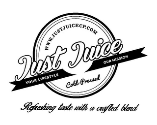 WWW.JUSTJUICECP.COM JUST JUICE COLD-PRESSED YOUR LIFESTYLE OUR MISSION REFRESHING TASTE WITH A CRAFTED BLEND