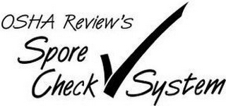 OSHA REVIEW'S SPORE CHECK SYSTEM