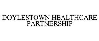 DOYLESTOWN HEALTHCARE PARTNERSHIP