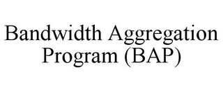 BANDWIDTH AGGREGATION PROGRAM (BAP)