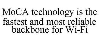 MOCA TECHNOLOGY IS THE FASTEST AND MOST RELIABLE BACKBONE FOR WI-FI