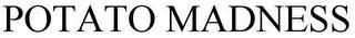 POTATO MADNESS
