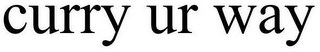 CURRY UR WAY