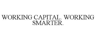 WORKING CAPITAL. WORKING SMARTER.