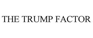 THE TRUMP FACTOR