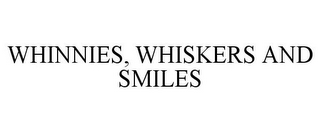 WHINNIES, WHISKERS AND SMILES