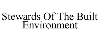 STEWARDS OF THE BUILT ENVIRONMENT