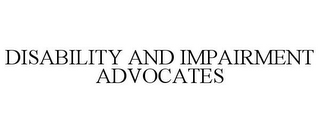 DISABILITY AND IMPAIRMENT ADVOCATES