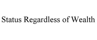STATUS REGARDLESS OF WEALTH