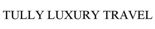 TULLY LUXURY TRAVEL