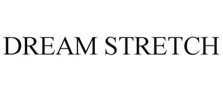 DREAM STRETCH