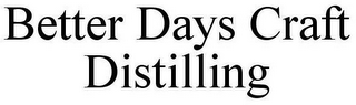 BETTER DAYS CRAFT DISTILLING