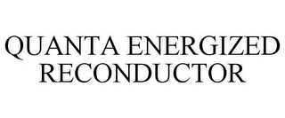 QUANTA ENERGIZED RECONDUCTOR