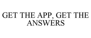 GET THE APP, GET THE ANSWERS