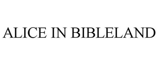 ALICE IN BIBLELAND
