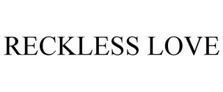 RECKLESS LOVE