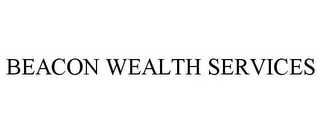 BEACON WEALTH SERVICES