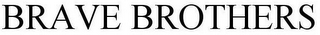 BRAVE BROTHERS